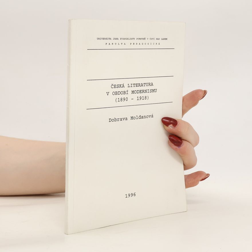 Dobrava Moldanová Česká literatura v období modernismu (1890-1918)