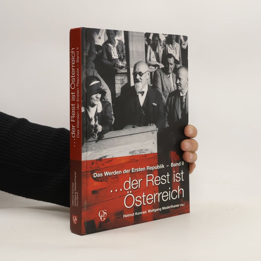Helmut Konrad Das Werden der Ersten Republik: ... der Rest ist Österreich. Band II