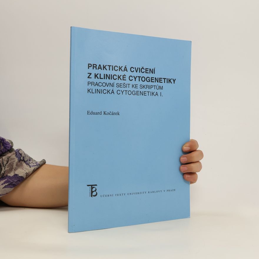 Eduard Kočárek Praktická cvičení z klinické cytogenetiky. Pracovní sešit ke skriptům Klinická cytogenetika I.