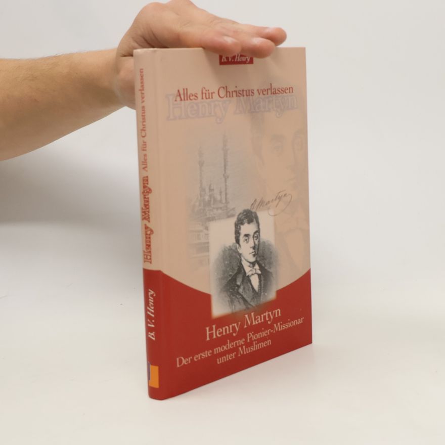 B. V. Henry Alles für Christus verlassen: Henry Martyn