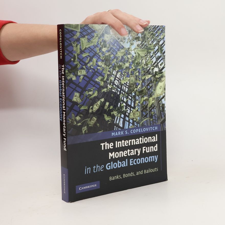 Mark S. Copelovitch The International Monetary Fund in the global economy: banks, bonds, and bailouts