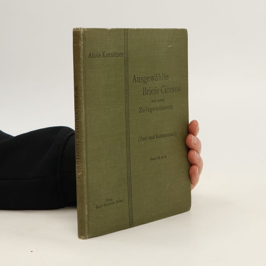 Alois Kornitzer Ausgewählte Briefe Ciceros und seiner Zeitgenossen