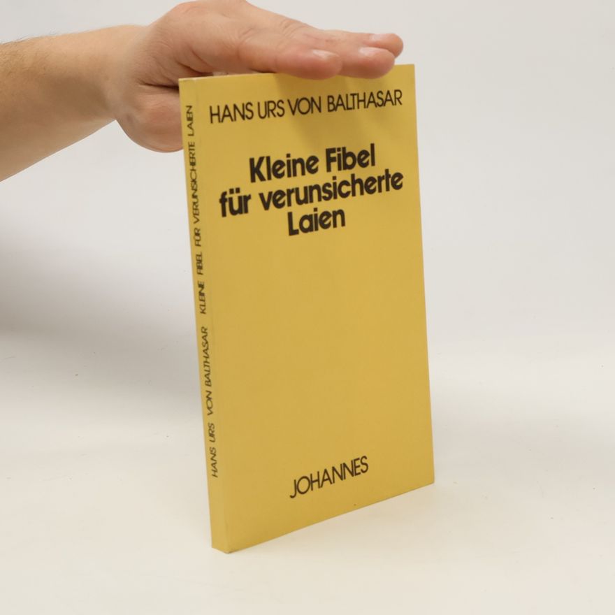 Hans Urs von Balthasar Kleine Fibel für verunsicherte Laien