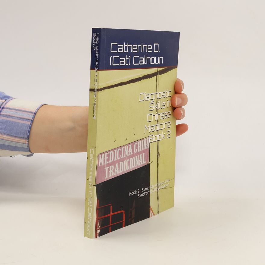 Catherine D (Cat) Calhoun L Ac Diagnostic Skills in Chinese Medicine. Book 2