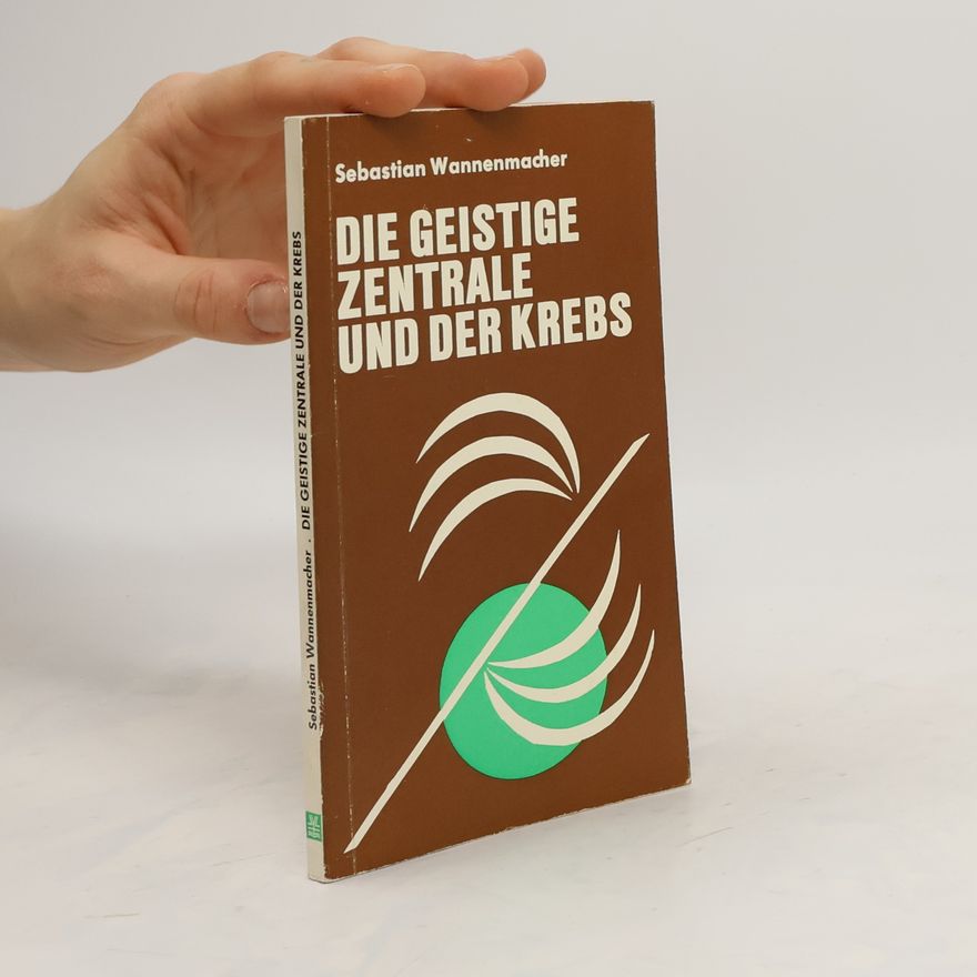 Sebastian Wannenmacher Die geistige Zentrale und der Krebs