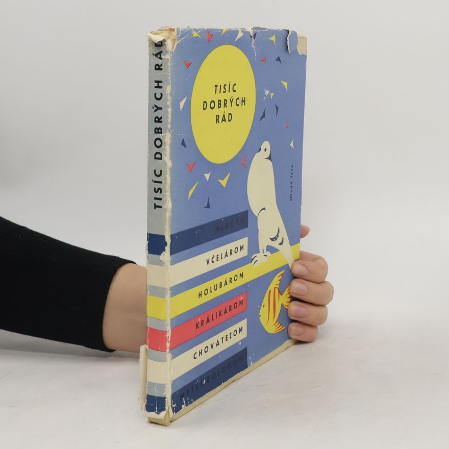 Autorenkollektiv Tisíc dobrých rád mladým včelárom, holubárom, králikárom, chovateľom meterológom