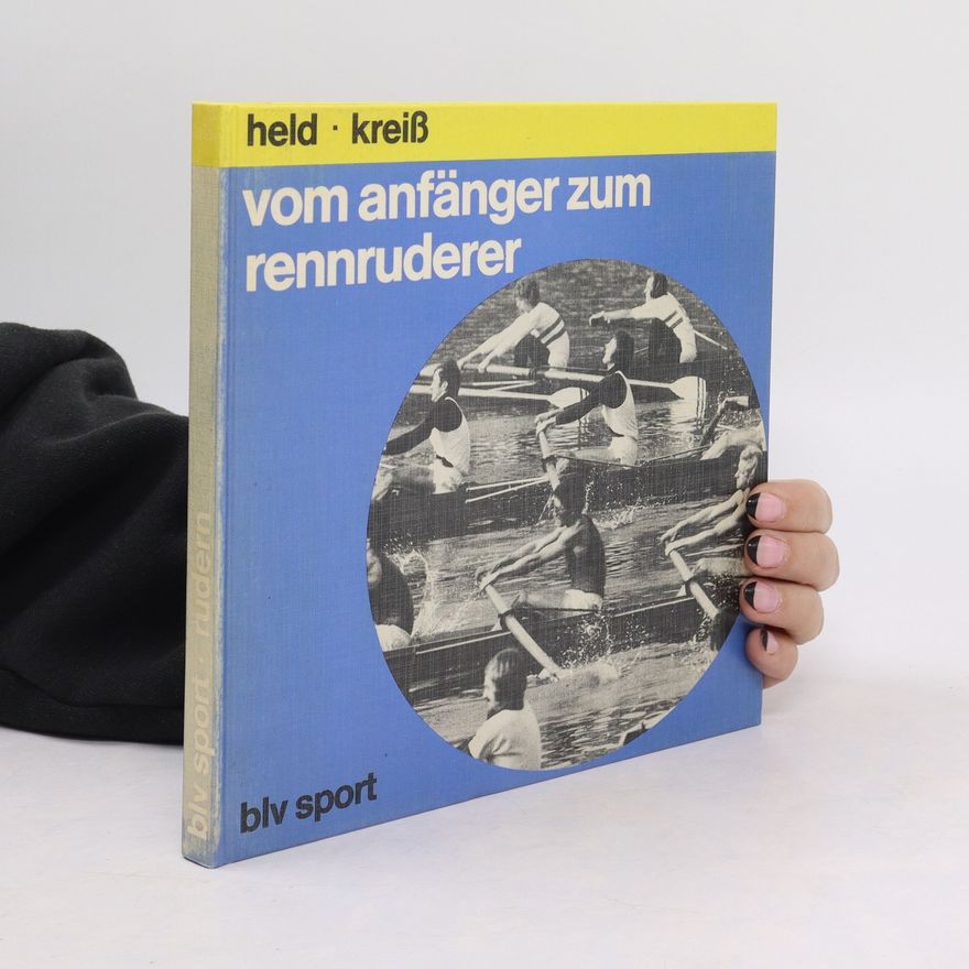 Hannsjörg Held Vom Anfänger zum Rennruderer