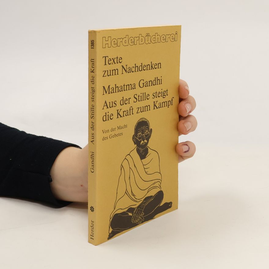Mahatma Gandhi Aus der Stille steigt die Kraft zum Kampf