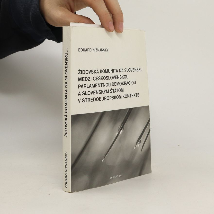 Eduard Nižňanský Židovská komunita na Slovensku medzi československou parlamentnou demokraciou a slovenským štátom v stredoeurópskom kontexte