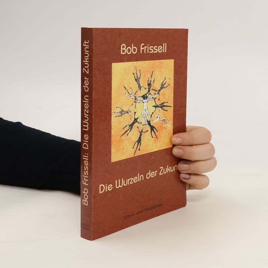 Bob Frissell Die Wurzeln der Zukunft