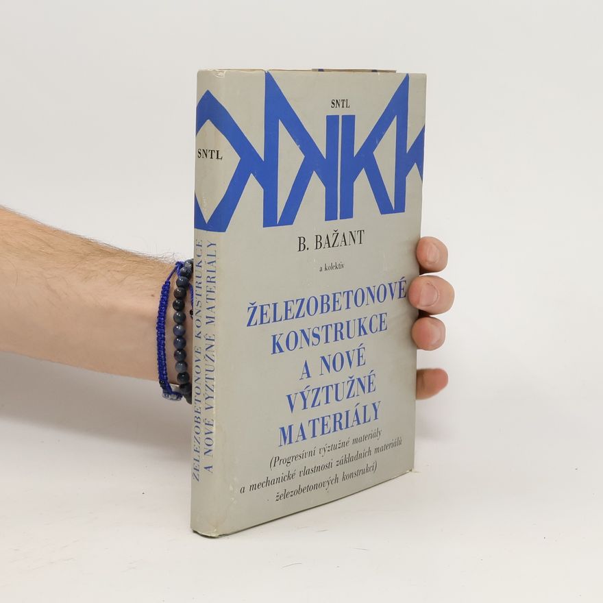 B. Bažant Železobetonové konstrukce a nové výztužné materiály