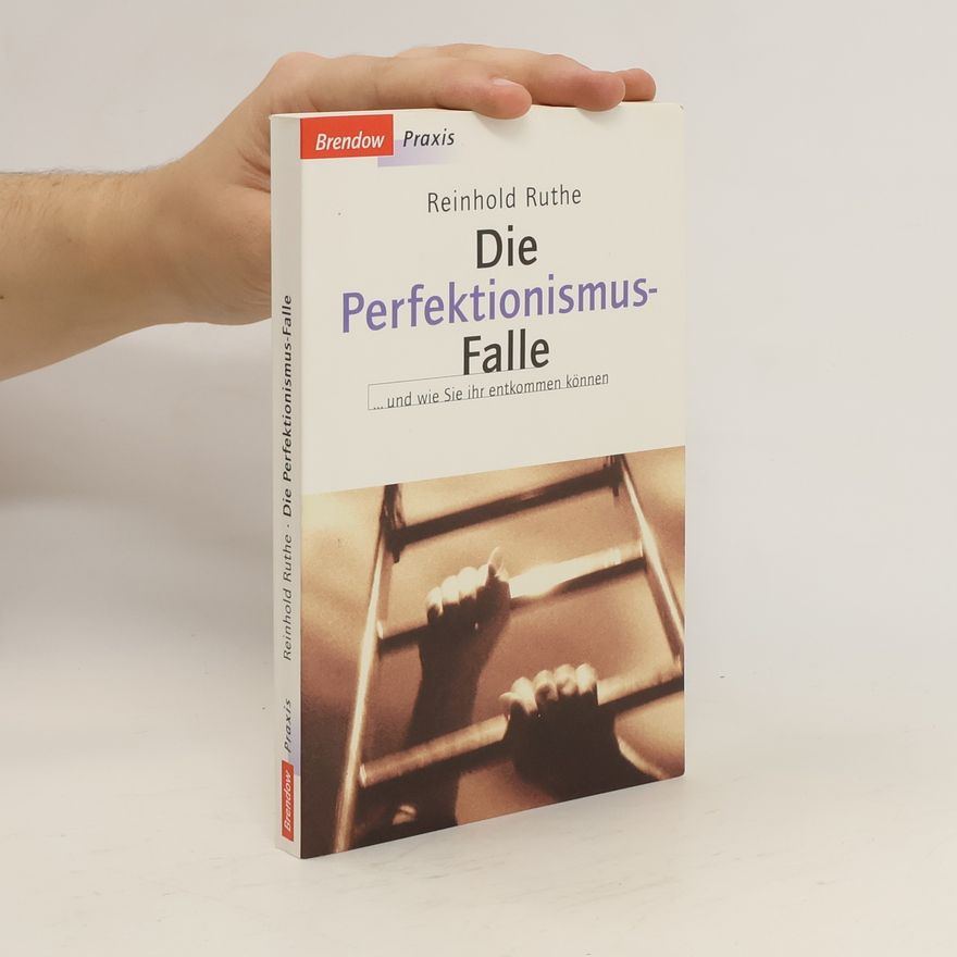 Reinhold Ruthe Die Perfektionismusfalle ... und wie Sie ihr entkommen können