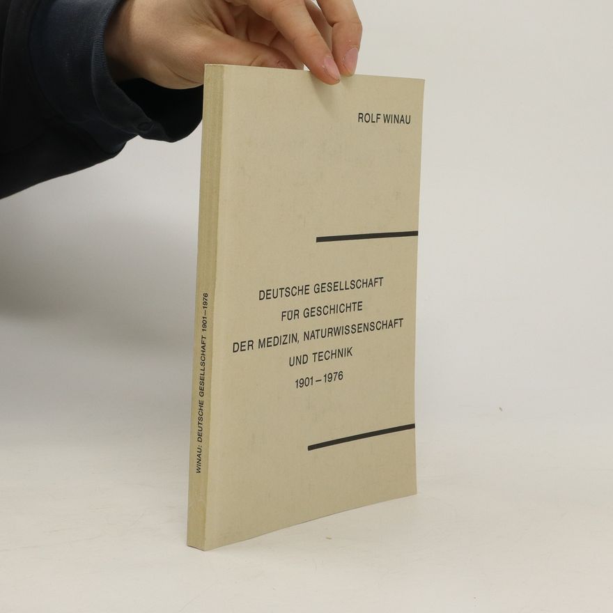 Rolf Winau Deutsche Gesellschaft für Geschichte der Medizin, Naturwissenschaft und Technik 1901-1976
