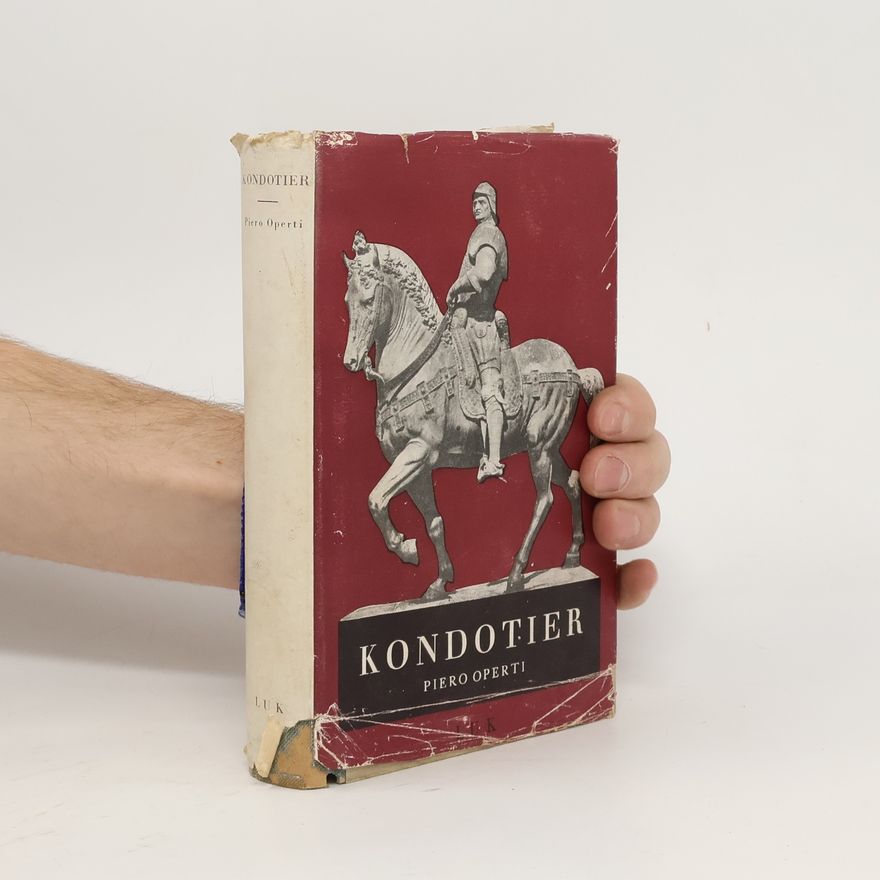 Piero Operti Kondotier. Hrdinský život Bartolomea Colleoniho