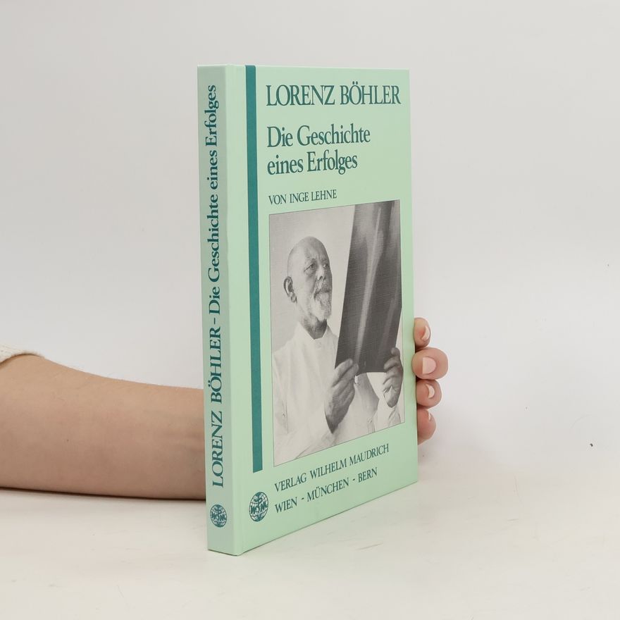 Inge Lehne Lorenz Böhler. Die Geschichte eines Erfolges