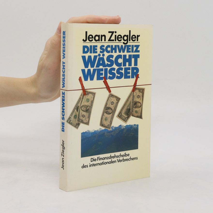 Jean Ziegler Die Schweiz wäscht weisser