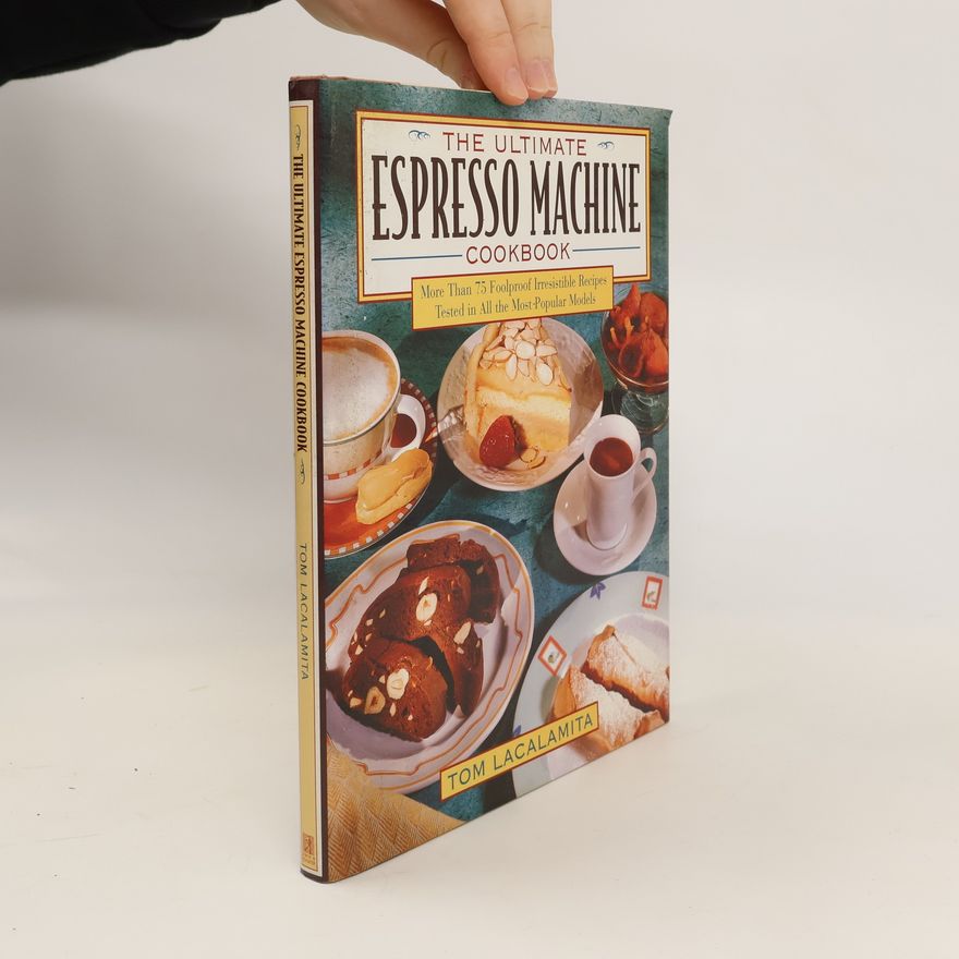 Tom Lacalamita The Ultimate Espresso Machine Cookbook