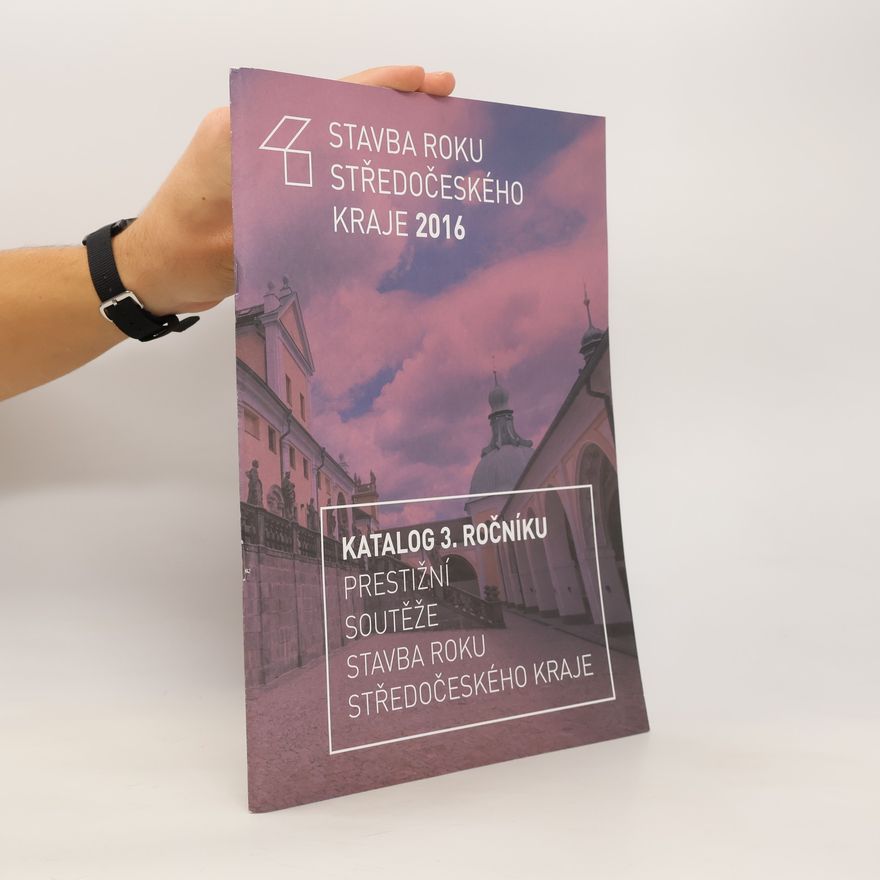Auteurscollectief Stavba roku Středočeského kraje 2016 : katalog 3. ročníku prestižní soutěže Stavba roku Středočeského kraje Central Bohemian construction of the year 2016