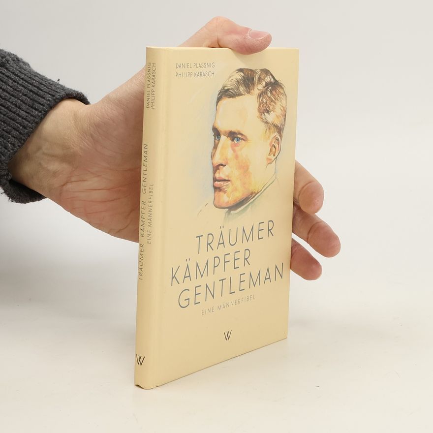 Daniel Plassnig Träumer Kämpfer Gentleman. Eine Männerfibel