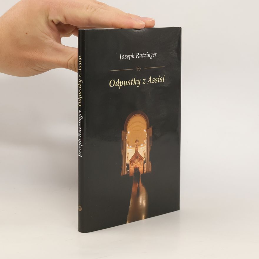 Joseph Ratzinger Odpustky z Assisi
