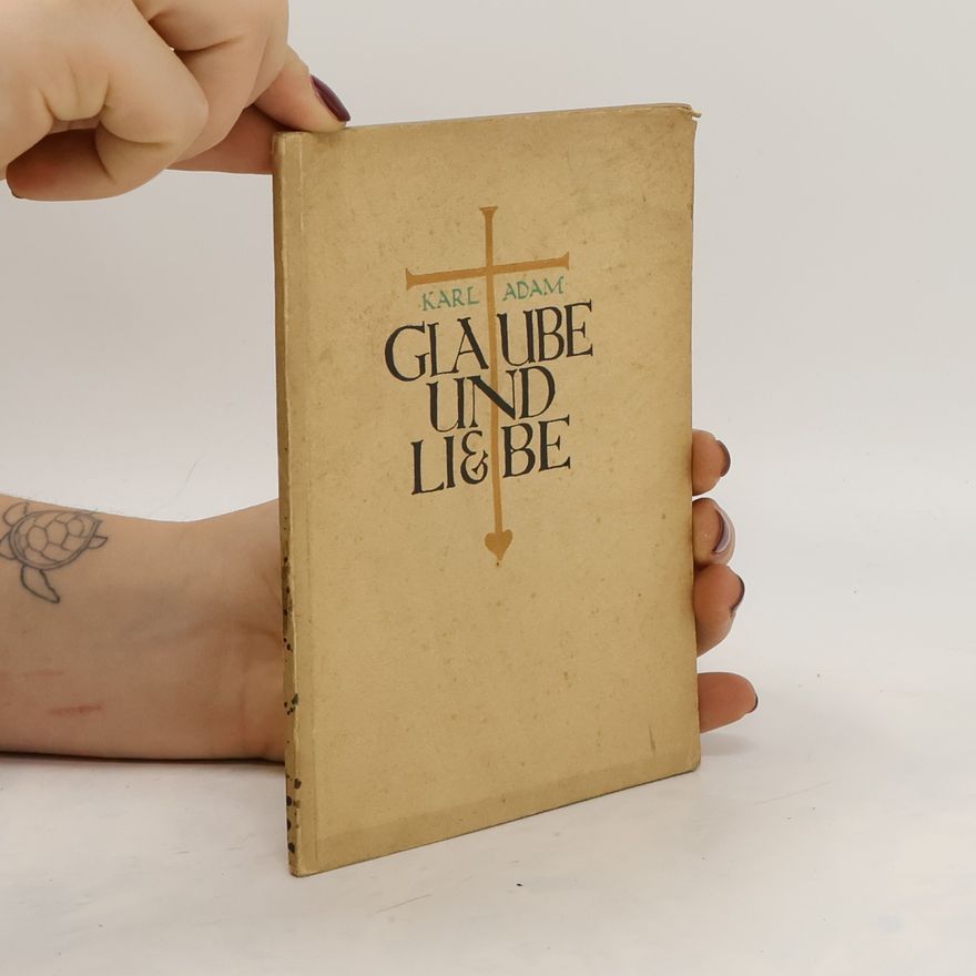 Karl Adam Glaube und Liebe
