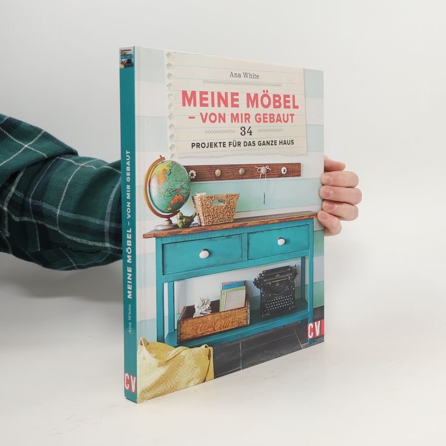 Ana White Meine Möbel - von mir gebaut