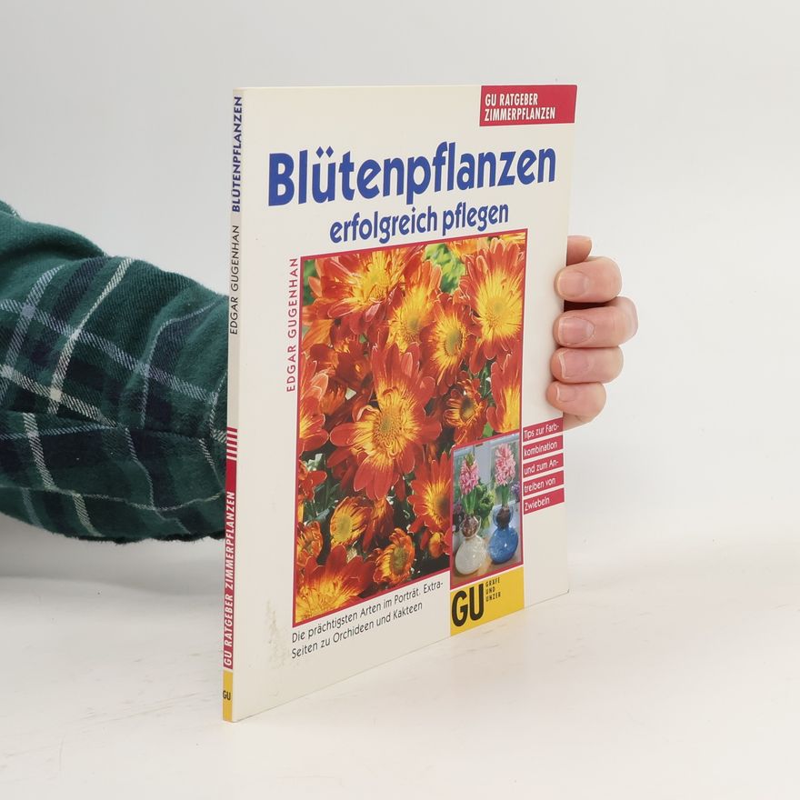 Edgar Gugenhan Blütenpflanzen erfolgreich pflegen