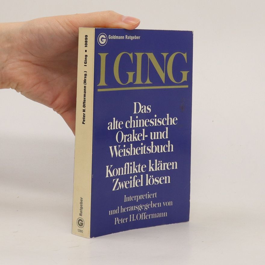 Peter H. Offermann Das alte chinesische Orakel- und Weisheitsbuch I-ging