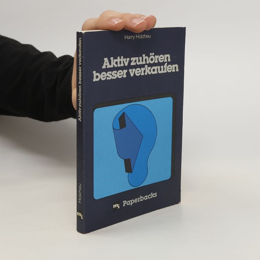 Harry Holzheu Aktiv zuhören - besser verkaufen