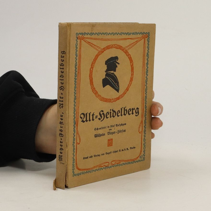 Wilhelm Meyer-Förster Alt-Heidelberg. Schauspiel in fünf Aufzügen