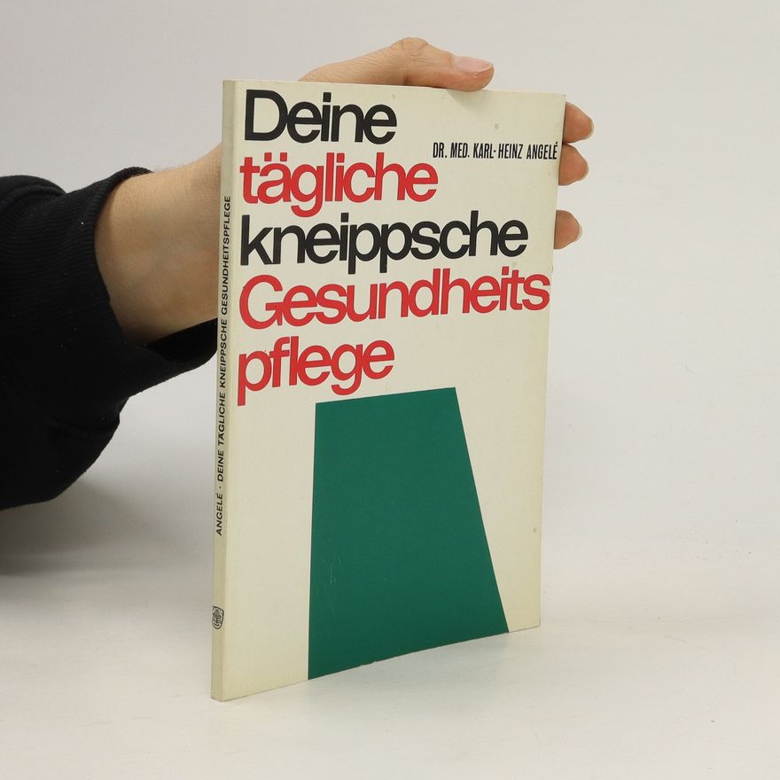 Karl-Heinz Angelé Deine tägliche Kneippsche Gesundheitspflege