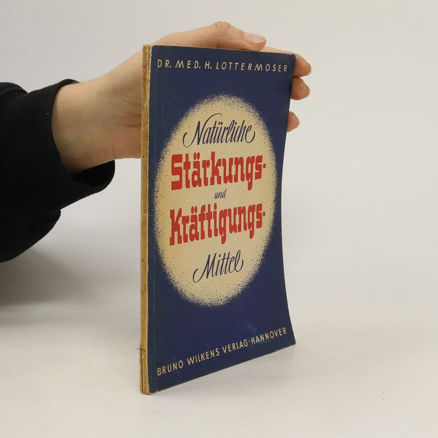 H. Lottermoser Natürliche Stärkungs- und Kräftigungsmittel
