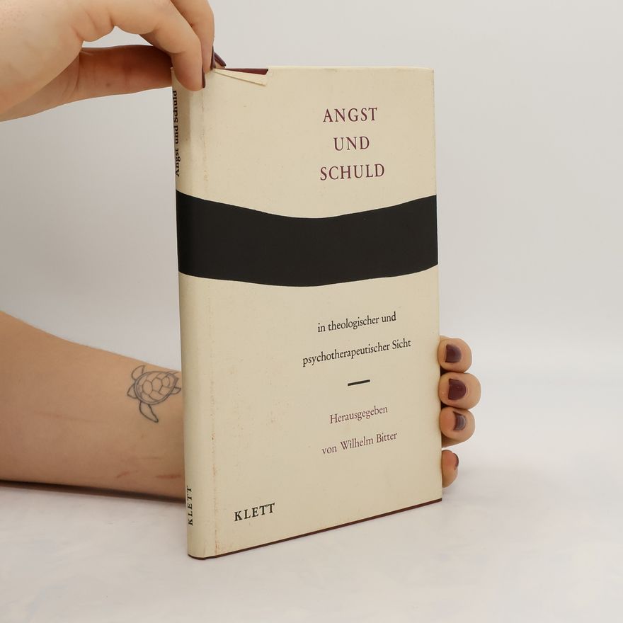 Wilhelm Bitter Angst und Schuld in theologischer und psychotherapeutischer Sicht