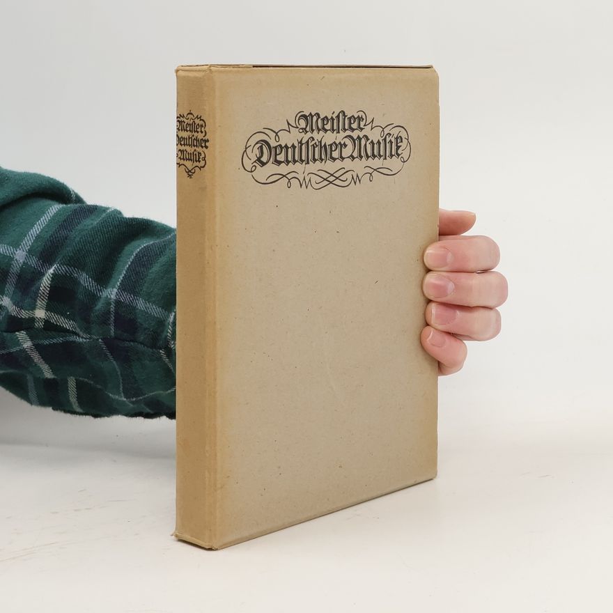 Various authors Meister der deutschen Musik. Lebensgeschichte. Bildnis. Briefe