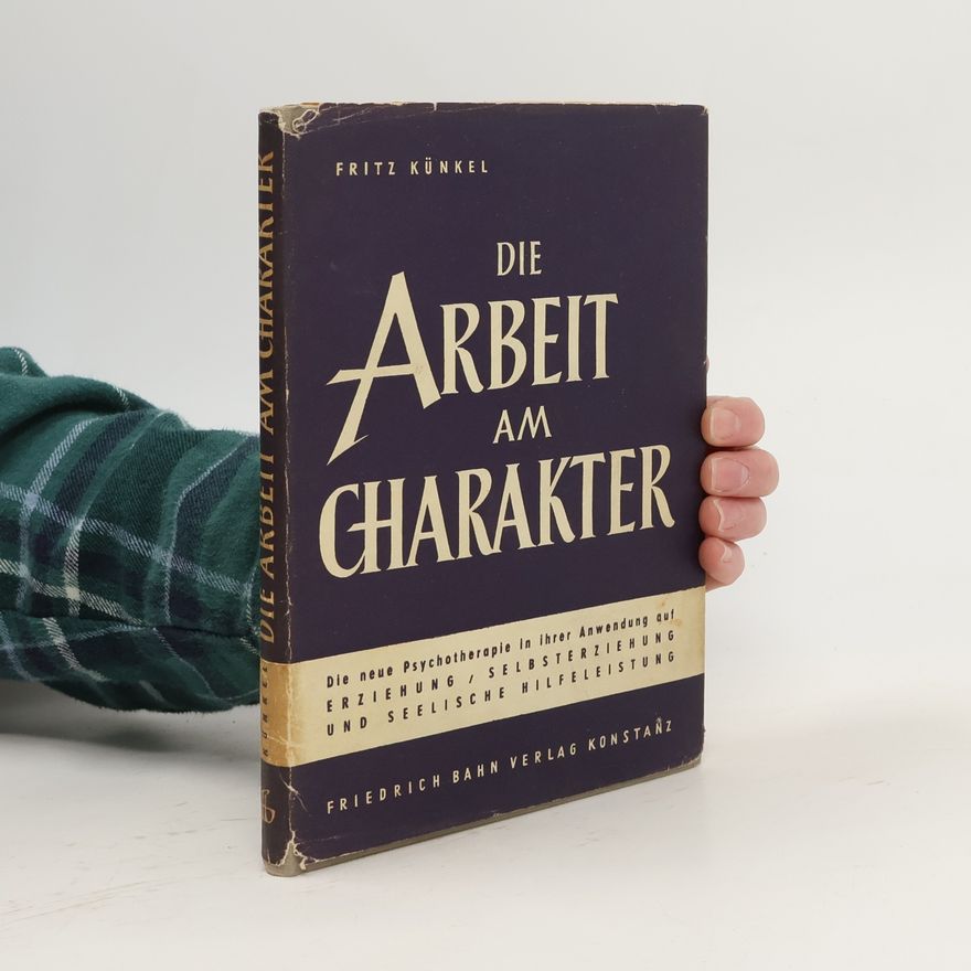 Fritz Künkel Die Arbeit am Charakter