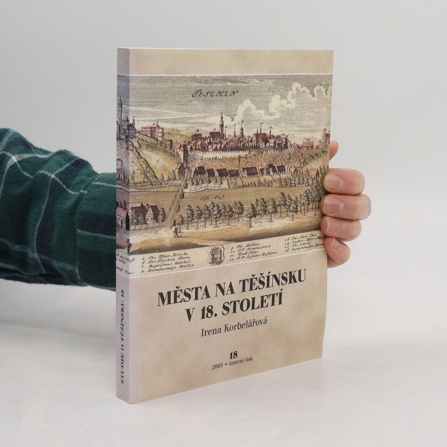 Irena Korbelářová Města na Těšínsku v 18. století