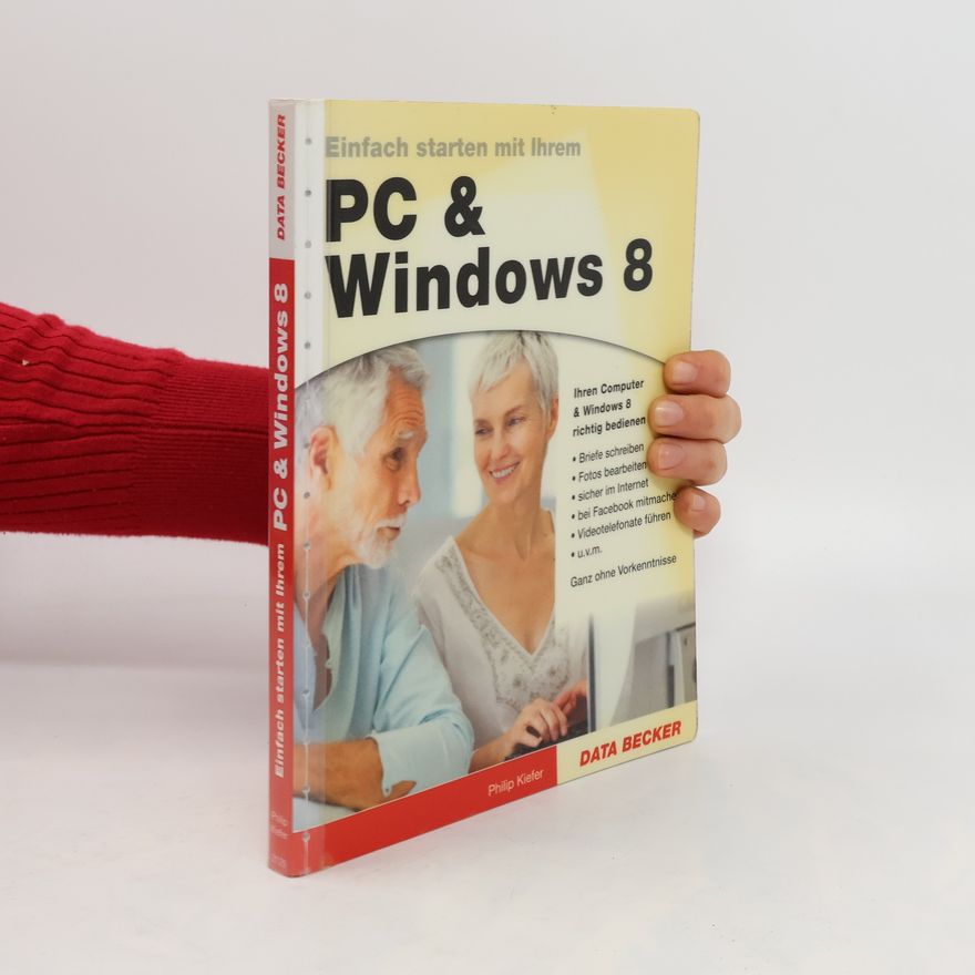 Philip Kiefer Einfach starten mit Ihrem PC & Windows 8