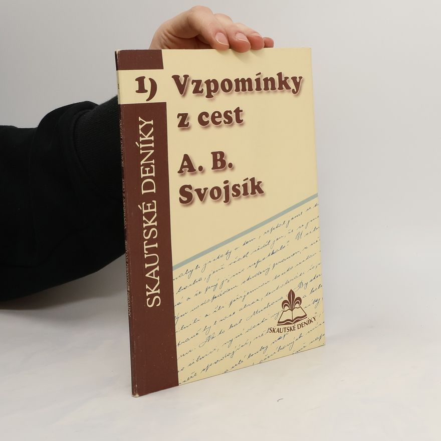 Antonín Benjamin Svojsík Vzpomínky z cest. Skautské deníky 1