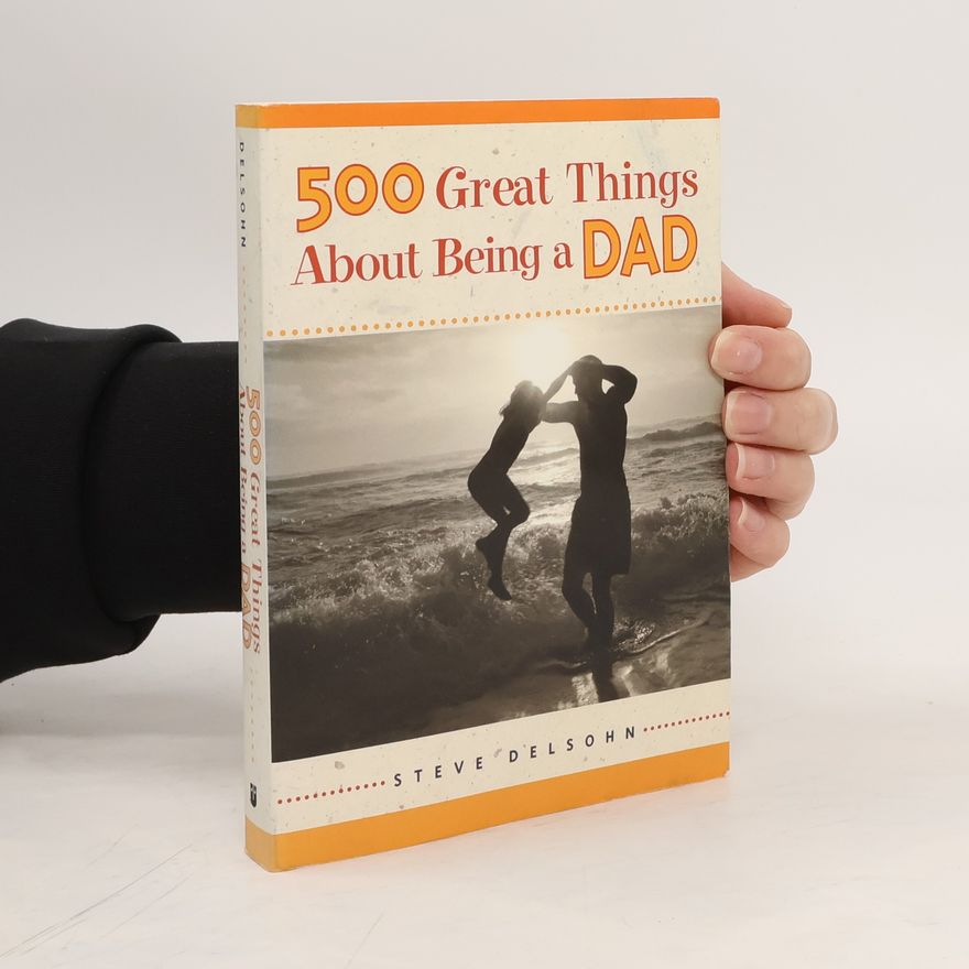 Steve Delsohn 500 Great Things About Being a Dad
