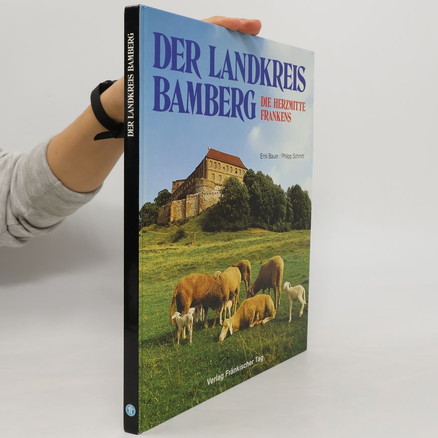 Philipp Schmitt Der Landkreis Bamberg. Die Herzmitte Frankens
