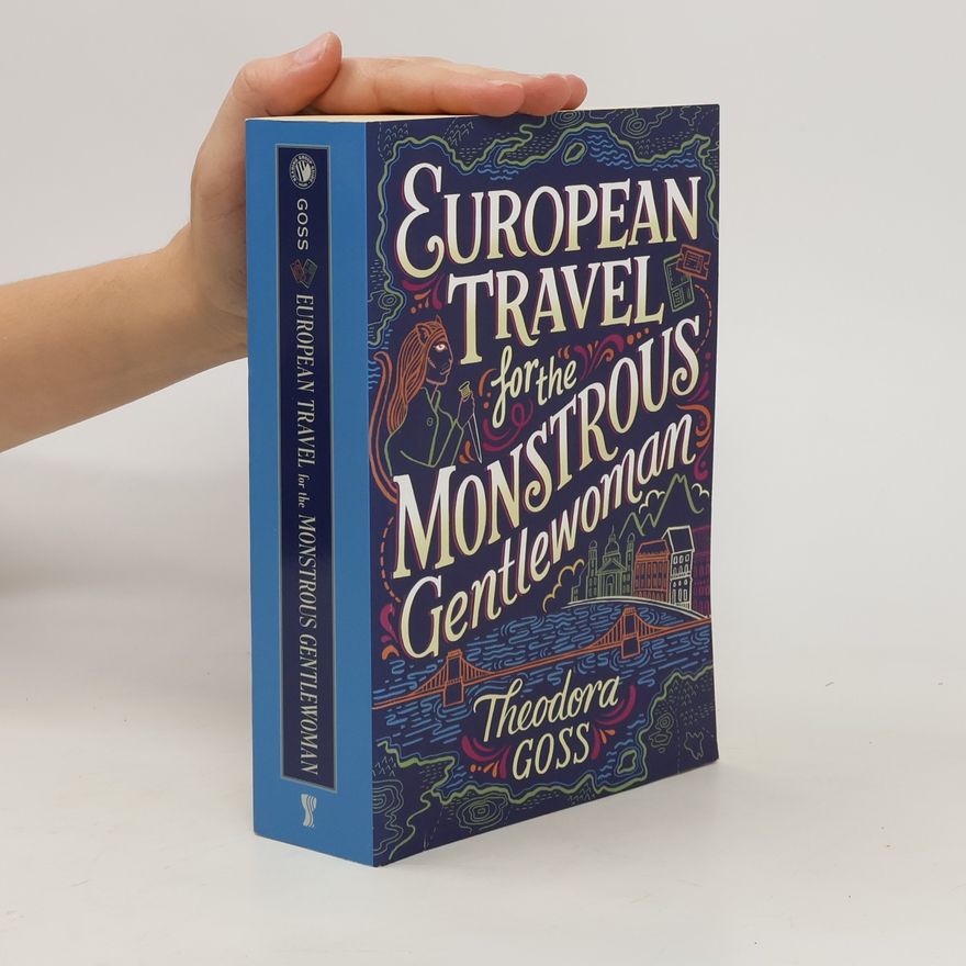Theodora Goss European Travel for the Monstrous Gentlewoman