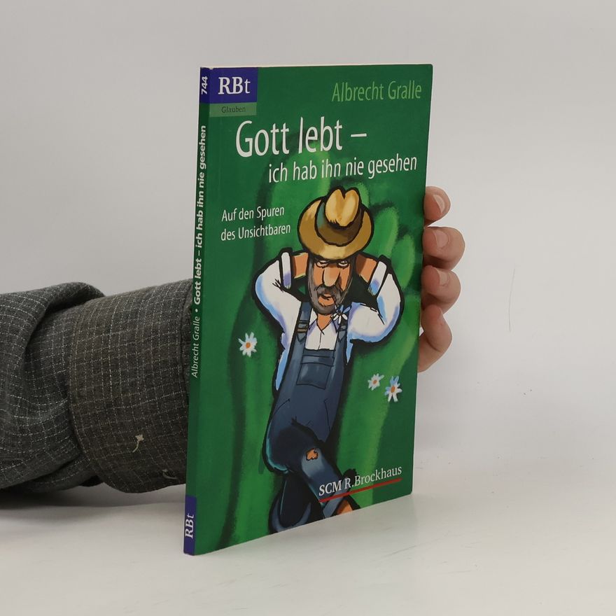 Albrecht Gralle Gott lebt, ich hab ihn nie gesehen