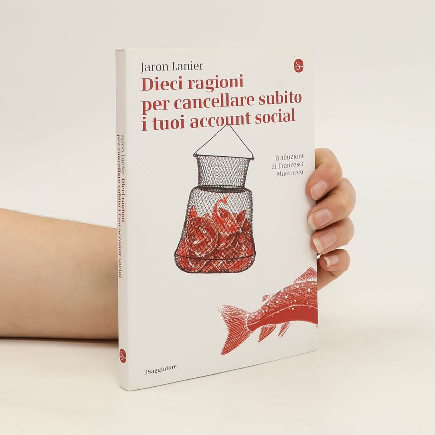 Jaron Lanier Dieci ragioni per cancellare subito i tuoi account social