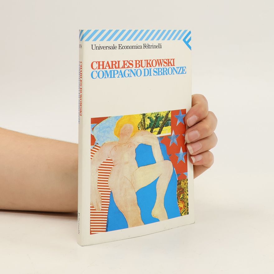 Charles Bukowski Compagno di sbronze