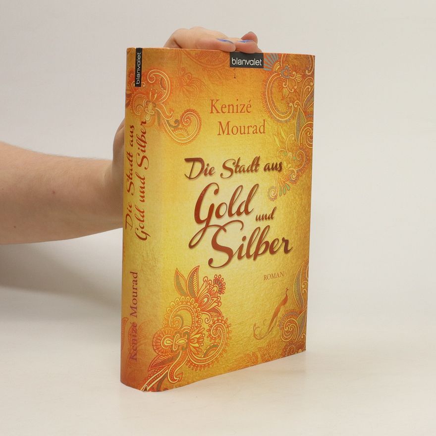 Kenizé Mourad Die Stadt aus Gold und Silber