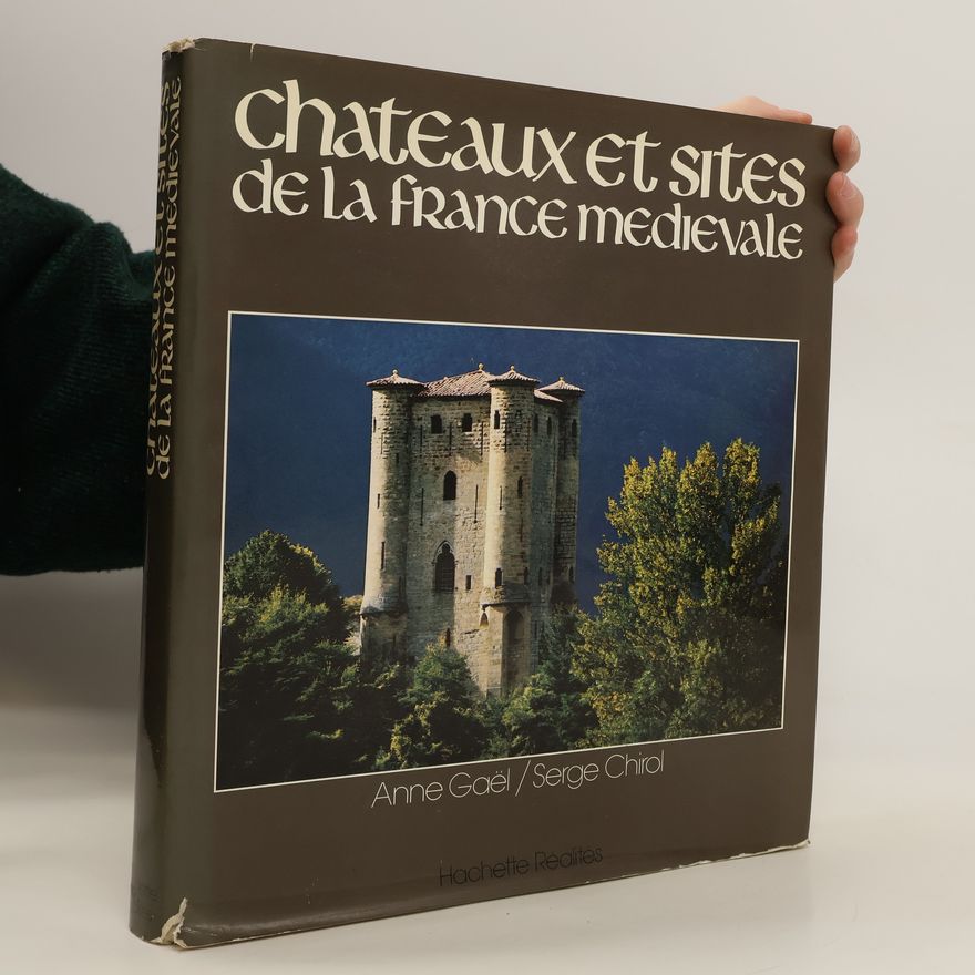 Serge Chirol Châteaux et sites de la France médiévale