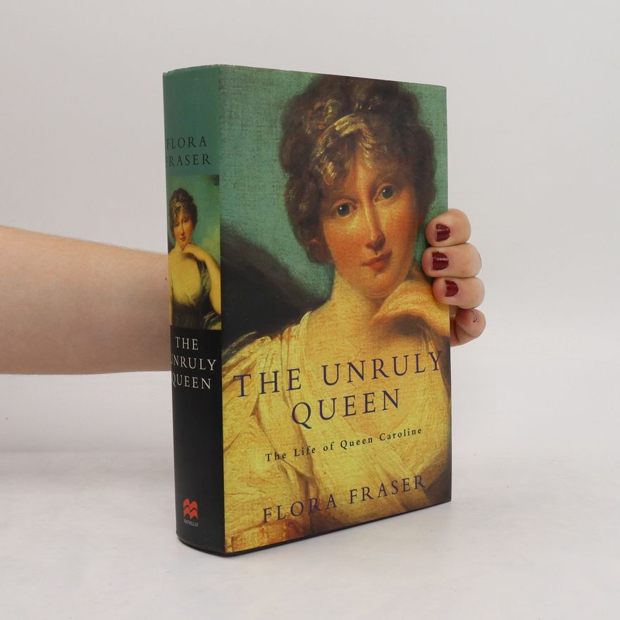Flora Fraser The Unruly Queen