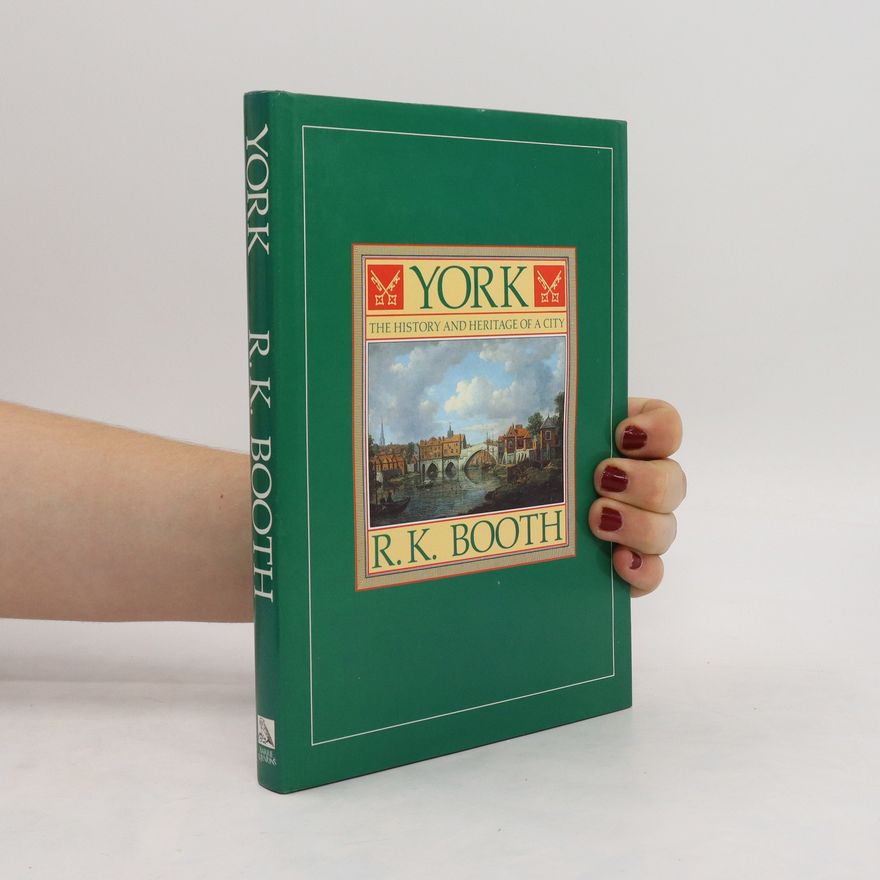 R. K. Booth York. The History and Heritage of a City