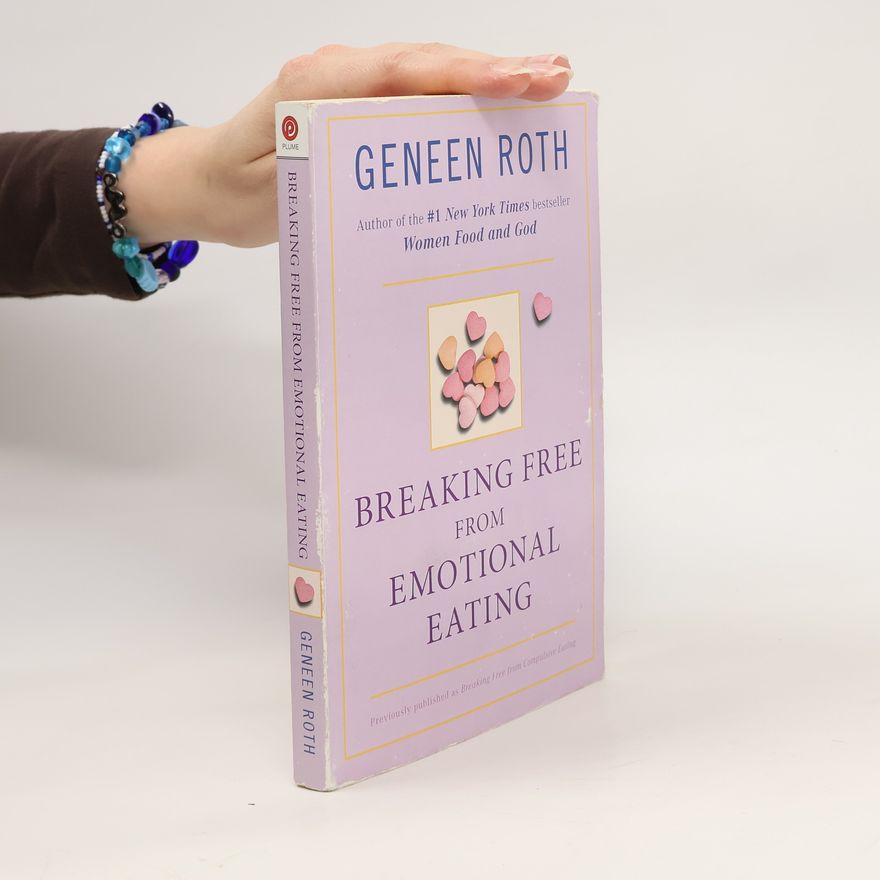 Geneen Roth Breaking Free from Emotional Eating