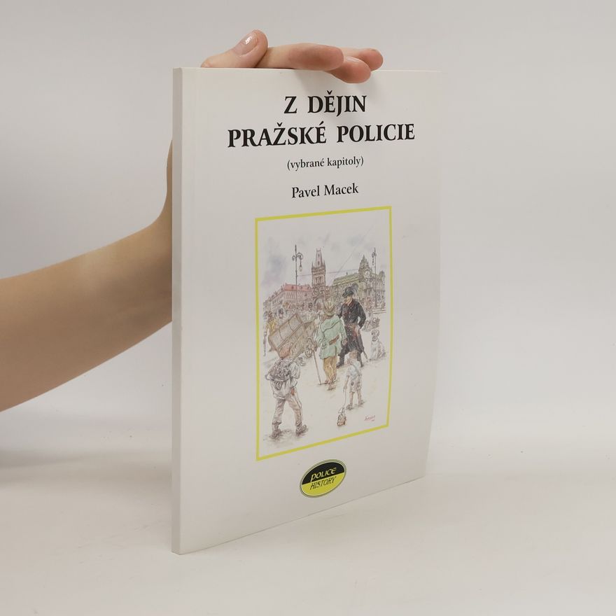Pavel Macek Dějiny pražské policie : (vybrané kapitoly)